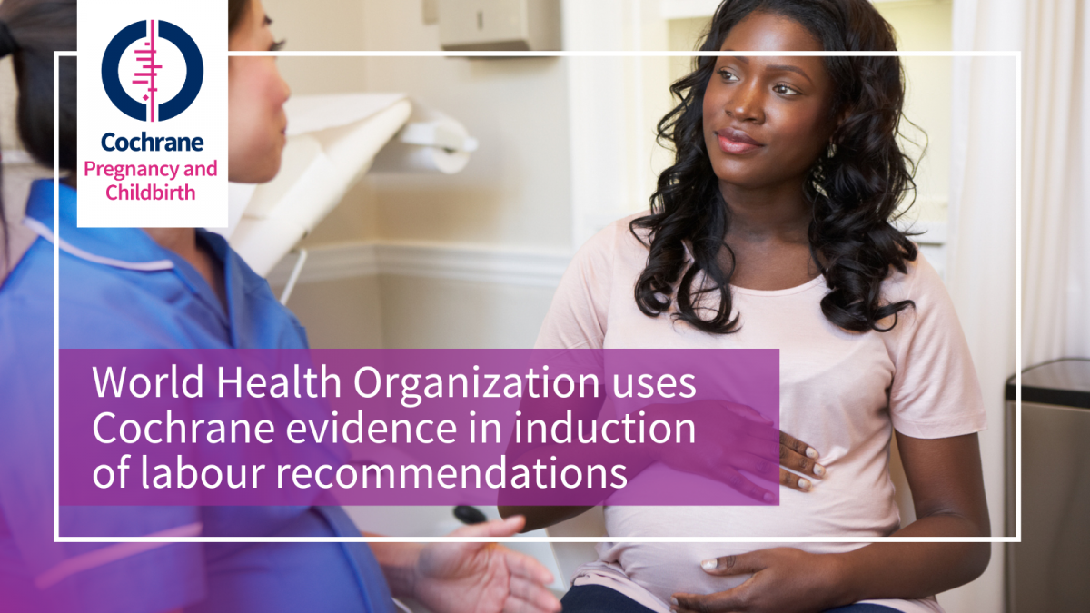 World Health Organization uses Cochrane evidence in induction of labour recommendations